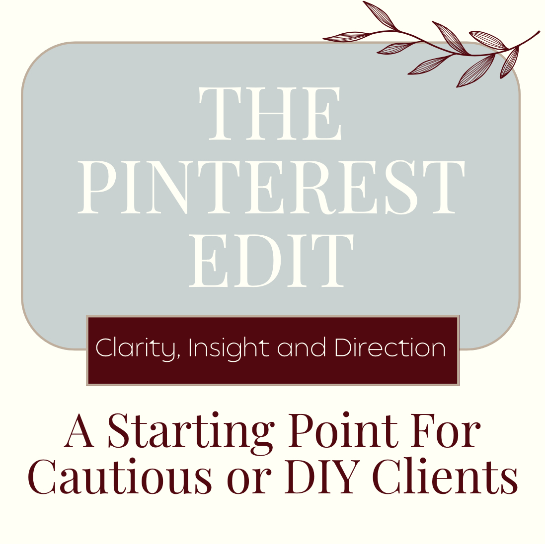 Graphic featuring the title 'THE PINTEREST EDIT' with the subtitle 'Clarity, Insight and Direction' and the phrase 'A Starting Point For Cautious or DIY Clients'.